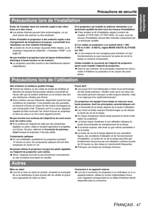 Page 47Information 
Importante
Précautions de sécurité
FRANÇAIS - 47
Éviter de linstaller dans les endroits sujets à des vibra-
tions ou à des chocs.
Les pièces internes peuvent être endommagées, ce qui 
peut causer des pannes ou des accidents.
Éviter dinstaller le projecteur à des endroits sujets à des 
changements de température brusques, à proximité dun 
climatiseur ou dun matériel déclairage.
La durée de vie de la lampe risquerait dêtre réduite, ou le 
projecteur risquerait de séteindre. « Indicateur TEMP...