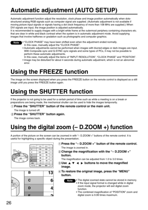 Page 2626
Using the digital zoom (– D.ZOOM +) function
A portion of the picture on the screen can be zoomed in with “– D.ZOOM +” buttons of the remote control. It is
useful for highlighting a specific object during the presentation.
Press the “– D.ZOOM +” button of the remote control.
The image is zoomed in.
Change the magnification with the “– D.ZOOM +”
button.
The magnification can be adjusted from 1.0 to 3.0 times.
Use  buttons to move the magnified
image.
To restore the original image, press the “MENU”...