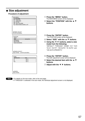 Page 5757
POSITION
  SHIFT
  SIZE VID AUTO
  BLANKING
  KEYSTONE
  EDGE BLENDING
     :MENU SELECT    
     :CHANGE    ENTER:SUB MENU
Press the “MENU” button.
The MAIN MENU screen will be displayed.
Select the “POSITION” with the 
buttons.
MAIN MENU
         PICTURE
         POSITION
         LANGUAGE
         OPTION
         TEST PATTERN
         RESISTERED SIGNAL LIST
     :MENU SELECT    
ENTER:SUB MENU
ZOOM
  INTERLOCK: OFF
  V:   100 %
  H:   100 %
  HV:   100 %
     :MENU    
     :CHANGEPress the “ENTER”...