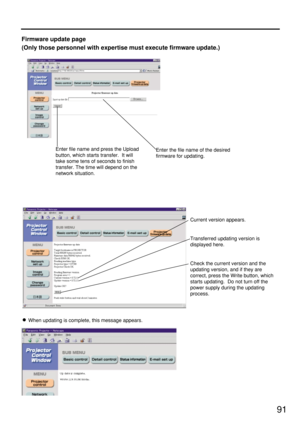 Page 9191
Firmware update page
(Only those personnel with expertise must execute firmware update.)
Enter file name and press the Upload
button, which starts transfer.  It will
take some tens of seconds to finish
transfer. The time will depend on the
network situation.Enter the file name of the desired
firmware for updating.
Current version appears.
Transferred updating version is
displayed here.
Check the current version and the
updating version, and if they are
correct, press the Write button, which
starts...