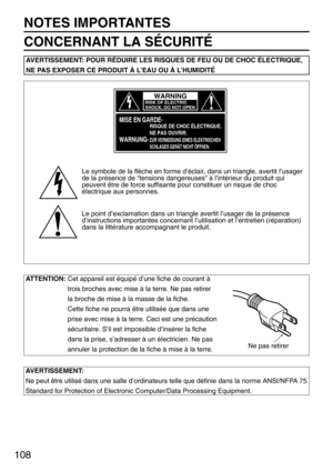 Page 108108
NOTES IMPORTANTES
CONCERNANT LA SÉCURITÉ
AVERTISSEMENT: POUR RÉDUIRE LES RISQUES DE FEU OU DE CHOC ÉLECTRIQUE,
NE PAS EXPOSER CE PRODUIT À L’EAU OU À L’HUMIDITÉ
WARNING
RISK OF ELECTRIC
SHOCK. DO NOT OPEN
MISE EN GARDE-
WARNUNG-
RISQUE DE CHOC ÉLECTRIQUE.
NE PAS OUVRIR.
ZUR VERMEIDUNG EINES ELEKTRISCHEN
SCHLAGES GERÄT NICHT ÖFFNEN.
Le symbole de la flèche en forme d’éclair, dans un triangle, avertit l’usager
de la présence de “tensions dangereuses” à l’intérieur du produit qui
peuvent être de force...