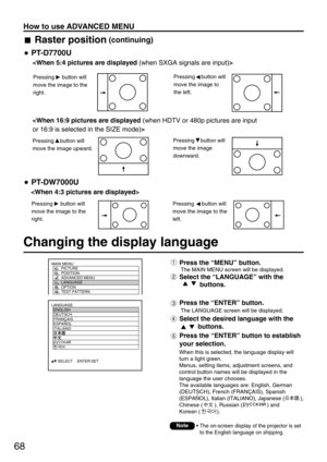 Page 6868
Raster position(continuing)
Changing the display language 
• The on-screen display of the projector is set
to the English language on shipping.Note
Press the “MENU” button.
The MAIN MENU screen will be displayed.
Select the “LANGUAGE” with the
buttons.
LANGUAGE
  ENGLISH
  DEUTSCH
  FRANÇAIS
  ESPAÑOL
  ITALIANO
     :SELECT    ENTER:SET
MAIN MENU
         PICTURE
         POSITION
         ADVANCED MENU
         LANGUAGE
         OPTION
         TEST PATTERN
Press the “ENTER” button.
The LANGUAGE...