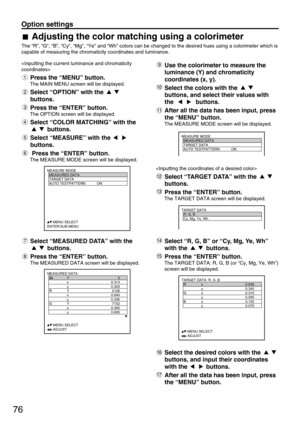 Page 7676
Option settings
MEASURE MODE
  MEASURED DATA
  TARGET DATA
  AUTO TESTPATTERN ON
  
  
  
  
  
     :MENU SELECT
ENTER:SUB MENU
MEASURE MODE
  MEASURED DATA
  TARGET DATA
  AUTO TESTPATTERN ON
  
  
  
  
  
MEASURE MODE
  MEASURED DATA
  TARGET DATA
  AUTO TESTPATTERN ON
  
TARGET DATA
  R, G, B
  Cy, Mg, Ye, Wh
  
  
TARGET DATA: R, G ,B
  R x 0.630
   y 0.340
  G x 0.310
   y 0.595
  B x 0.155
   y 0.070
     :MENU SELECT
     :ADJUST
MEASURED DATA
  Bk Y 5
   x 0.313
   y 0.329
  R Y 2126
   x...