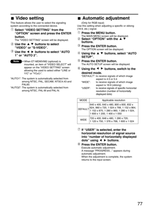 Page 7777
Automatic adjustment
(Only for RGB input)
Use this setting when adjusting a specific or oblong
(16:9, etc.) signal.
Press the MENU button.
The MAIN MENU screen will be displayed.
Select “OPTION” with the 
buttons.
Press the ENTER button.
The OPTION screen will be displayed.
Using the  buttons, select “AUTO
SETUP”.
Press the ENTER button.
The AUTO SETUP screen will be displayed.
Using the  buttons, switch to the
desired mode.
“DEFAULT”: to receive signals of which image
aspect is 4:3 or 5:4
“WIDE”: to...