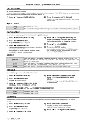 Page 7070 - ENGLISH
Chapter 4 Settings — [DISPLAY OPTION] menu
[AUTO SIGNAL]
Set automatic execution of auto setup.
The screen display position or signal level can be adjusted automatically without pressing the  button on the remote control on 
each occasion if you input unregistered signals frequently at meetings, etc.
1) Press as to select [AUTO SIGNAL].2) Press qw to switch [AUTO SIGNAL].
r
f The setting will change between [OFF] and [ON] each time you 
press the button.
r
r [AUTO SIGNAL]
[OFF]
Set input...