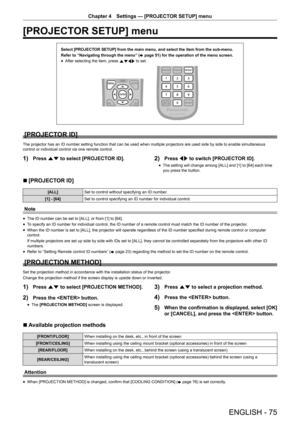 Page 75ENGLISH - 75
Chapter 4 Settings — [PROJECTOR SETUP] menu
[PROJECTOR SETUP] menu
Select [PROJECTOR SETUP] from the main menu, and select the item from the sub-menu.
Refer to “Navigating through the menu” (
x page 51) for the operation of the menu screen.
r
f After selecting the item, press 
asqw to set.
[PROJECTOR ID]
The projector has an ID number setting function that can be used when multiple projectors are used side by side to enable simultaneous 
control or individual control via one remote control....