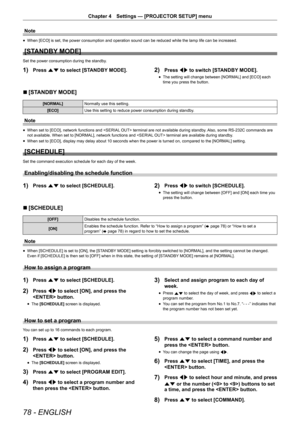 Page 7878 - ENGLISH
Chapter 4 Settings — [PROJECTOR SETUP] menu
Note
r
f When [ECO] is set, the power consumption and operation sound can be reduced while the lamp life can be increased.
[STANDBY MODE]
Set the power consumption during the standby.
1) Press as to select [STANDBY MODE].2) Press qw to switch [STANDBY MODE].
r
f The setting will change between [NORMAL] and [ECO] each 
time you press the button.
r
r [STANDBY MODE]
[NORMAL]
Normally use this setting.
[ECO] Use this setting to reduce power consumption...