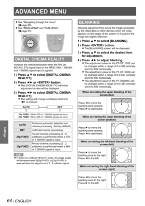 Page 64ADVANCED MENU
64 - ENGLISH
Settings
ADVANCED MENU
See “Navigating through the menu”   
z
(Æpage  50).
See “MAIN MENU” and “SUB MENU”   
 
z
(Æpage  51).
DIGITAL CINEMA REALITY
Increase the vertical resolution when the PAL (or 
SECAM) 576i signal input or the NTSC 480i, 1  080/50i 
and 1 080/60i signal input is applied.
Press ▲▼ to select [DIGITAL CINEMA 
1  ) 
REALITY].
Press ◄► or  button.
2  ) 
The [DIGITAL CINEMA REALITY] individual  
z
adjustment screen will be displayed.
Press ◄► to select [DIGITAL...