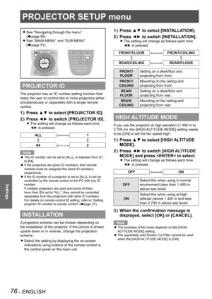 Page 76PROJECTOR SETUP menu
76 - ENGLISH
Settings
PROJECTOR SETUP menu
See “Navigating through the menu”   
z
(Æpage  50).
See “MAIN MENU” and “SUB MENU”   
 
z
(Æpage  51).
PROJECTOR ID
The projector has an ID number setting function that 
helps the user to control two or more projectors either 
simultaneously or separately with a single remote 
control.
Press ▲▼ to select [PROJECTOR ID].
1  ) 
Press ◄► to switch [PROJECTOR ID].
2  ) 
The setting will change as follows each time  
z
◄► is pressed.
ALL1
64 2...