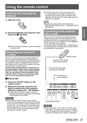 Page 27Using the remote control
ENGLISH - 27
Preparation
Using the remote control
Inserting and removing the 
batteries
1) Open the cover.
(i)
(ii)
2) Insert the batteries and close the cover 
(insert the 
 side first).
▶zWhen removing the batteries, perform the steps 
in reverse order
.
Setting Remote control ID 
numbers
When you use the system with multiple projectors, 
you can operate all the projectors simultaneously or 
each projector individually using single remote control, 
if a unique ID number is...