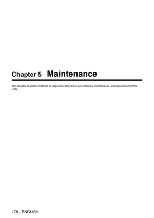 Page 178178 - ENGLISH
Chapter 5 Maintenance
This chapter describes methods of inspection when there are problems, ma\
intenance, and replacement of the 
units.  