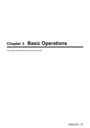 Page 57ENGLISH - 57
Chapter 3 Basic Operations
This chapter describes basic operations to start with. 
