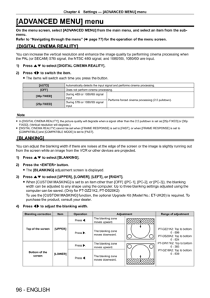 Page 96Chapter 4 Settings — [ADVANCED MENU] menu
96 - ENGLISH
[ADVANCED MENU] menu
On the menu screen, select [ADVANCED MENU] from the main menu, and select an item from the sub-
menu.
Refer to “Navigating through the menu” (x
  page   77) for the operation of the menu screen.
[DIGITAL CINEMA REALITY]
You can increase the vertical resolution and enhance the image quality by performing cinema processing when 
the PAL (or SECAM) 576i signal, the NTSC 480i signal, and 1080/50i, 1080/60i are input.
1)
 
Press 
 as...