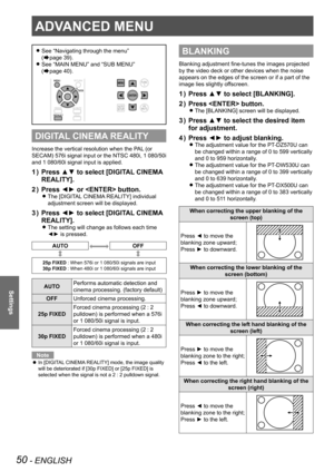 Page 5050 - ENGLISH
Settings
ADVANCED MENU
See  
z“Navigating through the menu ”  
(
Æpage 39).
See 
 
z“MAIN MENU” and “SUB MENU ”  
(
Æpage 40).
DIGITAL CINEMA REALITY
Increase the vertical resolution when the PAL (or 
SECAM) 576i signal input or the NTSC 480i, 1  080/50i 
and 1 080/60i signal input is applied.
Press ▲▼ to select [DIGITAL CINEMA 
1  ) 
REALITY].
Press ◄► or  button.
2  ) 
The [DIGITAL CINEMA REALITY] individual  
z
adjustment screen will be displayed.
Press ◄► to select [DIGITAL CINEMA 
3  )...