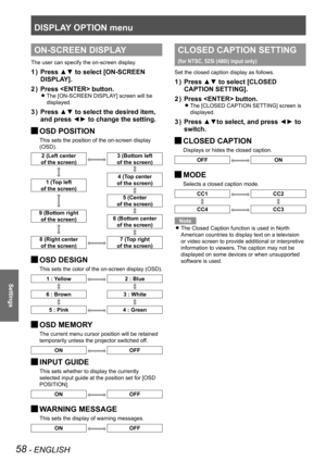 Page 58DISPLAY OPTION menu
58 - ENGLISH
Settings
ON-SCREEN DISPLAY
The user can specify the on-screen display.
Press ▲▼ to select [ON-SCREEN 
1  ) 
DISPLAY].
Press  button.
2  ) 
The [ON-SCREEN DISPLAY] screen will be  
z
displayed.
Press ▲▼ to select the desired item, 
3  ) 
and press ◄► to change the setting.
 
JOSD POSITION
This sets the position of the on-screen display 
(OSD).
2 (Left center  
of the screen)3 (Bottom left  
of the screen)
4 (Top center  
of the screen)
1 (Top left 
 
of the screen)
5...