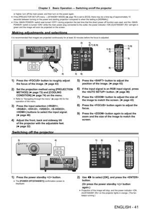 Page 41ENGLISH - 41
Chapter 3 Basic Operation — Switching on/off the projector
or higher, turn off the main power, and then turn on the power again.
r
f If the [PROJECTOR SETUP] menu 
→ [STANDBY MODE] (
x page 76) is set to [ECO], there may be a time lag of approximately 10 
seconds between turning on the power and starting projection compared to when the setting is [NORMAL].
r
f If the  switch was turned  during projection the last time that the direct power of
f function was used, and the  switch is turned...