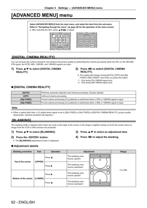 Page 6262 - ENGLISH
Chapter 4 Settings — [ADVANCED MENU] menu
[ADVANCED MENU] menu
Select [ADVANCED MENU] from the main menu, and select the item from the sub-menu.
Refer to “Navigating through the menu” (
x page 49) for the operation of the menu screen.
r
f After selecting the item, press 
asqw to adjust.
[DIGITAL CINEMA REALITY]
You can increase the vertical resolution and enhance the picture quality by performing the cinema processing when the PAL (or the SECAM) 
576i signal, the NTSC 480i, 1080/50i, and...
