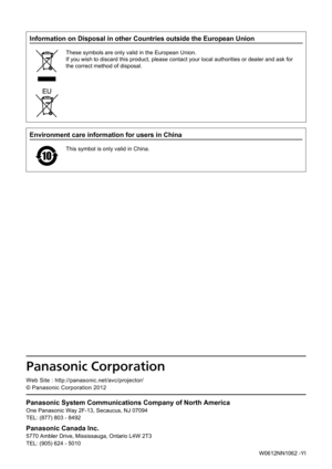 Page 126W0612NN1062 -YI
Environment care information for users in China
This symbol is only valid in China. 
Information on Disposal in other Countries outside the European Union
These symbols are only valid in the European Union.
If you wish to discard this product, please contact your local authorities or dealer and ask for 
the correct method of disposal.
Panasonic System C\rommunications Comp\rany of Nort\f America\r
One Panasonic Way \S2F-13, Seca\fc\fs, NJ \S0\b094
TEL: (8\b\b) 803 - 8492
Panasonic Canada...