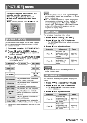 Page 49[PICTURE] menu
ENGLISH - 49
Settings
[PICTURE] menu
Select [PICTURE] from the main menu, and 
select the item from the sub-menu.
Refer to “Navigating through the menu” 
(
 page 46) for the operation of the menu 
screen.
 z After selecting the item, press 
▲▼◀▶ to set.
[PICTURE MODE]
You can switch to the desired picture mode suitable 
for the image source and the environment in which 
the projector is used.
1) Press 
▲▼ to select [PICTURE MODE].
2)  
Press  ◀▶ or the  button.
▶z
The  [PICTURE MODE]...