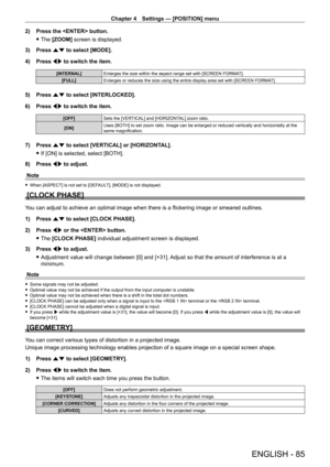 Page 85Chapter 4 Settings — [POSITION] menu
ENGLISH - 85
2) Press the  button.
 fThe 

[ZOOM] screen is displayed.
3)
 
Press 
 as to select [MODE].
4)
 
Press 
 qw to switch the item.
[INTERNAL] Enlarges the size within the aspect range set with [SCREEN FORMA T].
[FULL] Enlarges or reduces the size using the entire display area set with [SCREEN FORMA T].
5) Press as to select [INTERLOCKED].
6)  
Press 
 qw to switch the item.
[OFF] Sets the [VERTICAL] and [HORIZONTAL] zoom ratio.
[ON] Uses [BOTH] to set zoom...