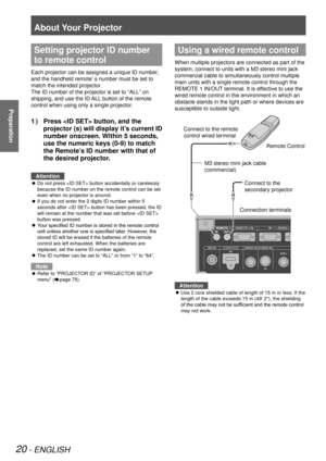 Page 20About Your Projector
20 - ENGLISH
Preparation
Setting projector ID number 
to remote control
Each projector can be assigned a unique ID number, 
and the handheld remote’ s number must be set to 
match the intended projector.
The ID number of the projector is set to “ALL” on 
shipping, and use the ID ALL button of the remote 
control when using only a single projector.
Press  button, and the 
1  ) 
projector (s) will display it’s current ID 
number onscreen. Within 5 seconds, 
use the numeric keys (0-9)...