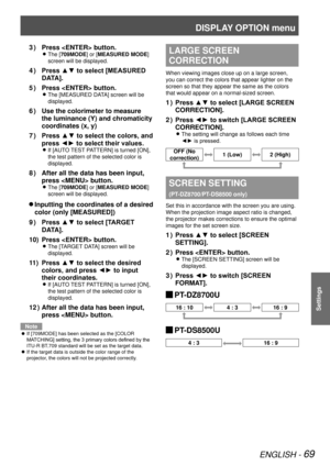 Page 69DISPLAY OPTION menu
ENGLISH - 69
Settings
Press  button.
3  ) 
The [ 
z709MODE] or [MEASURED MODE] 
screen will be displayed.
Press ▲▼ to select [MEASURED 
4  ) 
DATA].
Press  button.
5  ) 
The [MEASURED DATA] screen will be  
z
displayed.
Use the colorimeter to measure 
6  ) 
the luminance (Y) and chromaticity 
coordinates (x, y)
Press ▲▼ to select the colors, and 
7  ) 
press ◄► to select their values.
If [AUTO TEST PATTERN] is turned [ON],  
z
the test pattern of the selected color is 
displayed....