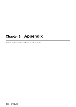 Page 166166 - ENGLISH
Chapter 6 Appendix
This chapter describes specifications and after-sales service for the projector.   