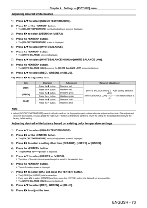 Page 73Chapter 4 Settings — [PICTURE] menu
ENGLISH - 73
Adjusting desired white balance
1) Press as to select [COLOR TEMPERATURE].
2)  
Press 
 qw or the  button.
 fThe  [COLOR TEMPERATURE] individual adjustment screen is displayed.
3) Press  qw to select [USER1] or [USER2].
4)  
Press the  button.
 f The  [COLOR TEMPERATURE] screen is displayed.
5) Press  as to select [WHITE BALANCE].
6)  
Press the  button.
 f The  [WHITE BALANCE] screen is displayed.
7) Press  as to select [WHITE BALANCE HIGH] or [WHITE...