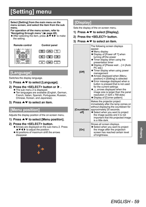 Page 59[Setting] menu
ENGLISH - 59
Settings
[Setting] menu
Select [Setting] from the main menu on the 
menu screen, and select the item from the sub 
menu.
For operation of the menu screen, refer to 
“Navigating through menu” (
 page 40).
 zAfter selecting the item, press 
▲▼◀▶ to make 
the setting.
Control panel
Remote control
[Language]
Switches the display language.
1) Press 
▲▼ to select [Language].
2)  
Press the  button or  ▶.
■z
The sub menu 2 is displayed.
■zT

en languages are available (English,...