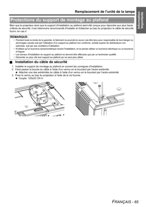 Page 65Information 
Importante
Remplacement de lunité de la lampe
FRANÇAIS - 65
Bien que le projecteur ainsi que le support dinstallation au plafond aient été conçus pour répondre aux plus hauts 
critères de sécurité, il est néanmoins recommandé dinstaller et dattacher au bas du projecteur le câble de sécurité 
fourni, en cas d
J
Installation du câble de sécurité
1. Installer le support de montage au plafond en suivant les consignes dinstallation.
2. Faire passer la boucle du câble à laide dun verrou en le...