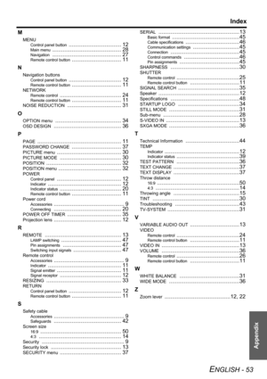 Page 53Appendix
Index
ENGLISH - 53
M
MENU
Control panel button ................................... 12
Main menu .............................................. 28
Navigation .............................................. 27
Remote control button ................................. 11
N
Navigation buttons
Control panel button ................................... 12
Remote control button ................................. 11
NETWORK
Remote control ......................................... 24
Remote control button...