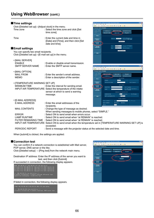 Page 66
66

 Time settings
Click	[Detailed	set	up]→[Adjust	clock]	in	the	menu.	
Time zone                            :  Select the time zone and click [Set 
time zone]. 
Time                                    :  Enter the current date and time in 
[Date] and [Time], and then click [Set 
date and time].
 Email settings
You can specify two email recipients.
Click	[Detailed	set	up]→[E-mail	set	up]	in	the	menu.
•  [MAIL SERVER]
 ENABLE                           : Enable or disable email transmission. 
  SMTP...