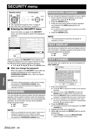 Page 44ENGLISH - 44
Settings
SECURITY menu
JEntering the SECURITY menu
Every time when you apply to the  SECURITY 
menu, you will be asked to  perform the password 
operation.
When you apply to the  SECURITY menu before you 
change the password to your original, perform to input 
the following factory default password operation.
  Press  F H G  I F H G  I and the  ENTER button.
QAfter you change the password
When you apply to the  SECURITY menu after you 
change the password to your original in the 
PASSWORD...