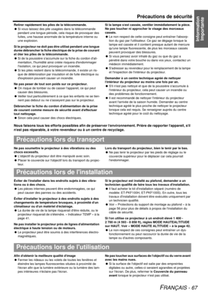 Page 67Information Importante
Précautions de sécurité
FRANÇAIS - 67
Retirer rapidement les piles de la télécommande.
 Si vous laissez des pile usagées dans la télécommande 
pendant une longue période, cela risque de provoquer des 
fuites, une hausse anormale de la température interne ou 
une explosion.
Si le projecteur ne doit pas être utilisé pendant une longue 
durée débrancher la fiche électrique de la prise de courant 
et ôter les piles de la télécommande.
 Si de la poussière saccumule sur la fiche du...