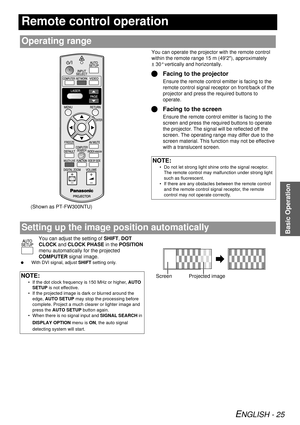 Page 25ENGLISH - 25
Basic Operation
Remote control operation
You can operate the projector with the remote control 
within the remote range 15 m (492), approximately 
± 30° vertically and horizontally.
QFacing to the projector
Ensure the remote control  emitter is facing to the 
remote control signal receptor on front/back of the 
projector and press the required buttons to 
operate.
Q Facing to the screen
Ensure the remote control  emitter is facing to the 
screen and press the required buttons to operate 
the...