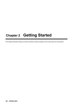 Page 3030 - ENGLISH
Chapter 2 Getting Started
This chapter describes things you need to do before using the projector \
such as the setup and connections.  