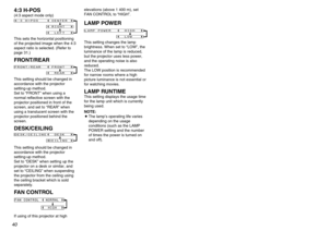 Page 404041
Advanced Operation
4:3 H-POS(4:3 aspect mode only)
This sets the horizontal positioning
of the projected image when the 4:3
aspect ratio is selected. (Refer to
page 31.)FRONT/REARThis setting should be changed in
accordance with the projector
setting-up method.
Set to “FRONT” when using a
normal reflective screen with the
projector positioned in front of the
screen, and set to “REAR” when
using a translucent screen with the
projector positioned behind the
screen.DESK/CEILINGThis setting should be...