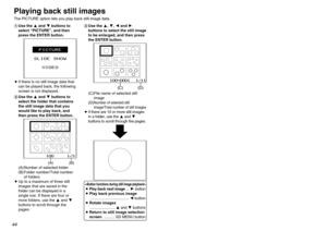 Page 444445
Advanced Operation
Playing back still imagesThe PICTURE option lets you play back still image data.
Slide playback of still images“SLIDE SHOW” lets you play back still images in a certain order using one of
three available playback methods. Use the 
FandG
buttons to select an
item, and then press the ENTER button. Use the 
IandH
buttons to change
the setting for the selected item. #Use the Fand Gbuttons to
select “PICTURE”, and then
press the ENTER button.
BIf there is no still image data that
can...