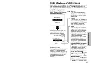 Page 454445
Advanced Operation
Playing back still imagesThe PICTURE option lets you play back still image data.
Slide playback of still images“SLIDE SHOW” lets you play back still images in a certain order using one of
three available playback methods. Use the 
FandG
buttons to select an
item, and then press the ENTER button. Use the 
IandH
buttons to change
the setting for the selected item. #Use the Fand Gbuttons to
select “PICTURE”, and then
press the ENTER button.
BIf there is no still image data that
can...