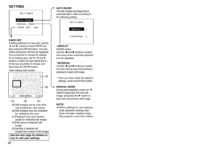 Page 464647
Advanced Operation
SETTING1
MANUAL MODE
NEW
USER SET AUTO MODE
SETTINGUSER SETIf adding settings for a new user, use the
Iand Hbuttons to select “NEW” and
then press the ENTER button. The user
setting edit screen will then be displayed.
If you would like to change the settings
for an existing user, use the Iand H
buttons to select the user setting file (0 -
9) that you would like to change, and
then press the ENTER button.User setting edit screen
(A) Still images set by user (this
row is blank for...