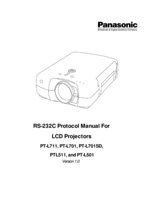 Page 1 
 
 
 
  
 
 
 
RS-232C Protocol Manual For 
LCD Projectors 
PT-L711, PT-L701, PT-L701SD, 
 PTL511, and PT-L501 
           Version 1.0 
 
  