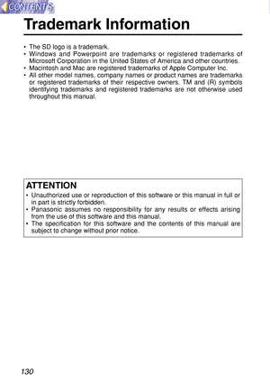 Page 130130
Trademark Information
•The SD logo is a trademark.
•Windows and Powerpoint are trademarks or registered trademarks of
Microsoft Corporation in the United States of America and other countries.
•Macintosh and Mac are registered trademarks of Apple Computer Inc.
•All other model names, company names or product names are trademarks
or registered trademarks of their respective owners. TM and (R) symbols
identifying trademarks and registered trademarks are not otherwise used
throughout this manual....