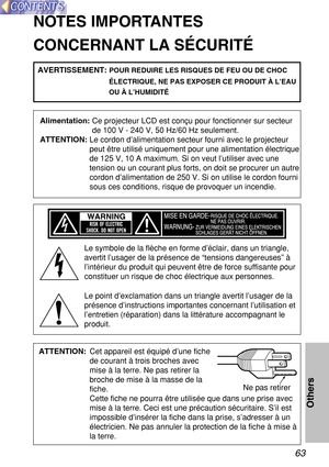 Page 6363
Others
ATTENTION:Cet appareil est équipé d’une fiche
de courant à trois broches avec
mise à la terre. Ne pas retirer la
broche de mise à la masse de la
fiche. 
Cette fiche ne pourra être utilisée que dans une prise avec
mise à la terre. Ceci est une précaution sécuritaire. S’il est
impossible d’insérer la fiche dans la prise, s’adresser à un
électricien. Ne pas annuler la protection de la fiche à mise à
la terre.Ne pas retirer
NOTES IMPORTANTES
CONCERNANT LA SÉCURITÉ
Le symbole de la flèche en forme...