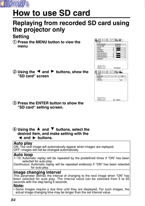 Page 8484
How to use SD card
Setting 
q q
Press the MENU button to view the
menu
w w
Using the and buttons, show the
SD card screen
e e
Press the ENTER button to show the
SD card setting screen.
r r
Using the and buttons, select the
desired item, and make setting with the
and buttons.PICTUREPICTURE MODE
COLOR TEMP.
BRIGHT
CONTRAST
SHARPNESS
WHITE BALANCE R
WHITE BALANCE G
WHITE BALANCE B
STANDARDSTANDARD
STANDARD
32
32
0
32
32
32
SELECT:[
↑][↓]
ADJUST:[←][→]ENTER:[ENTER]
  ESC:[MENU]
SD CARDAUTOPLAY
REPEAT...