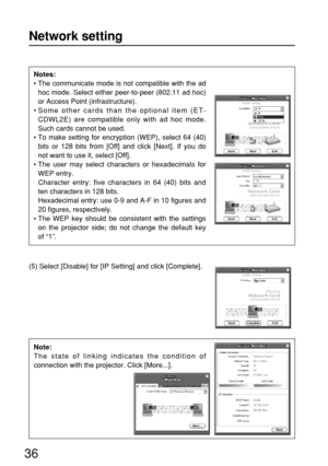 Page 3636
Notes:
• The communicate mode is not compatible with the ad
hoc mode. Select either peer-to-peer (802.11 ad hoc)
or Access Point (infrastructure).
• Some other cards than the optional item (ET-
CDWL2E) are compatible only with ad hoc mode.
Such cards cannot be used.
• To make setting for encryption (WEP), select 64 (40)
bits or 128 bits from [Off] and click [Next]. If you do
not want to use it, select [Off].
• The user may select characters or hexadecimals for
WEP entry.
Character entry: five...