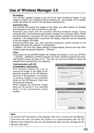 Page 4343
Re-display:
This function updates images to the list of the latest thumbnail images. If any
image in a folder has undergone edit by Explorer etc., for example, the re-display
button will reflect the result in the thumbnail viewing frame.
Automatic play:
This function will project the images in the folder one after another at constant
time intervals in turn from the first one to the last.
Automatic play starts with the currently selected thumbnail image. During
automatic play, the [Automatic play]...