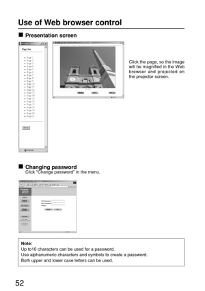 Page 5252
Click the page, so the image
will be magnified in the Web
browser and projected on
the projector screen.
Presentation screen
Changing password Click Change password in the menu.
Note:
Up to16 characters can be used for a password.
Use alphanumeric characters and symbols to create a password.
Both upper and lower case letters can be used.
Use of Web browser control 