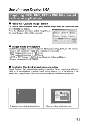 Page 6161
Capturing JPEG, BMP, TIFF or PNG files created
with other applications
Press the Capture image button
On the file search window, select your desired image files for conversion and
press the [Open] button.
Press the [Capture all] button, and all image files in
the currently open folder will be captured.
Images not to be capturedThe following images cannot be read even if they are in JPEG, BMP, or TIFF format:
• Images with more than 10,000 dots vertically or horizontally.
• BMP images compressed in RLE...