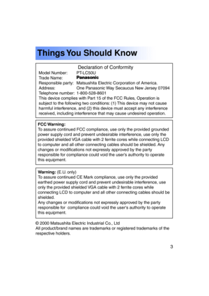 Page 33Previous 
screen
Warning: (E.U. only)
To assure continued CE Mark compliance, use only the provided 
earthed power supply cord and prevent undesirable interference, use
only the provided shielded VGA cable with 2 ferrite cores while
connecting LCD to computer and all other connecting cables should be
shielded.
Any changes or modifications not expressly approved by the party
responsible for  compliance could void the user‘s authority to operate
this equipment.
Things You Should Know
© 2000 Matsushita...
