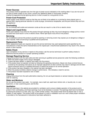 Page 33
Power Sources
This product shall be operated only from the type of power source indicated on the marking label. If you are not sure of
the type of power supply to your home, consult your appliance dealer or local power company.
Unplug this apparatus during lightning storms or when unused for a long period of time.
Power-Cord Protection
Power-supply cords shall be routed so that they are not likely to be walked on or pinched by items placed upon or
against them, paying particular attention to cords at...